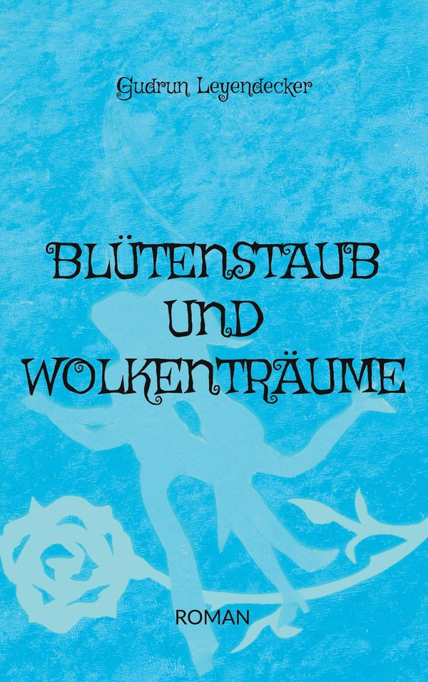 Blütenstaub und Wolkenträume - Gudrun Leyendecker (Buch)