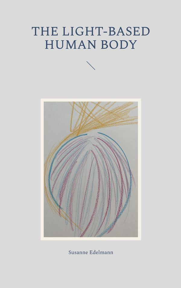 The light-based human body - Susanne Edelmann (Buch)