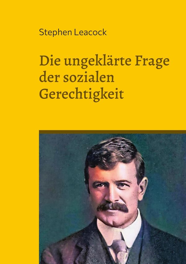 Die ungeklärte Frage der sozialen Gerechtigkeit - Stephen Leacock