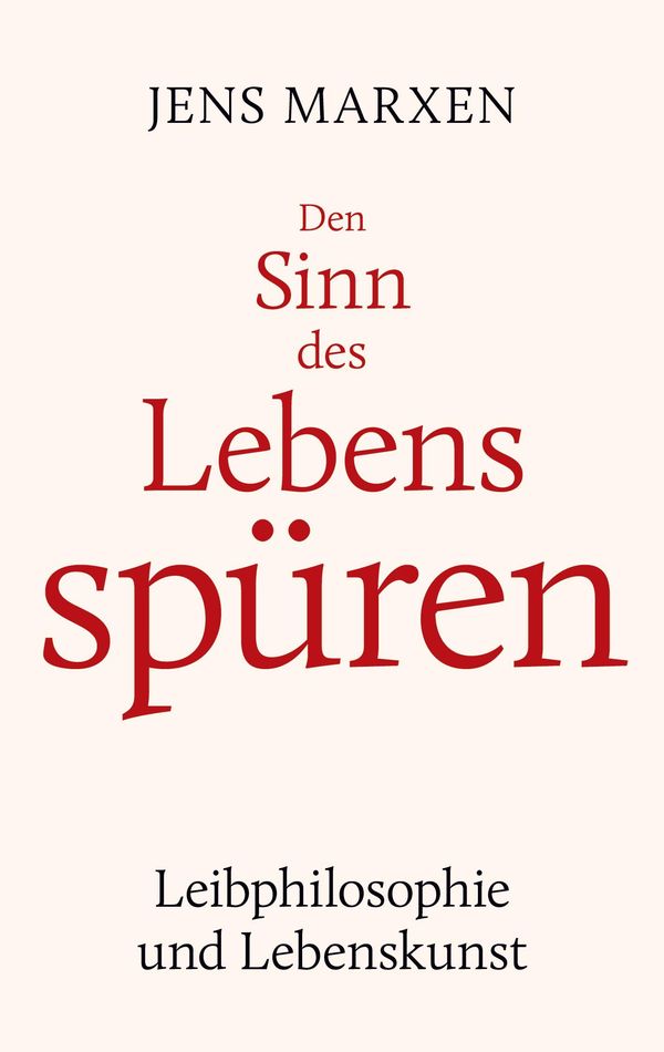 Den Sinn des Lebens spüren - Jens Marxen (Buch)