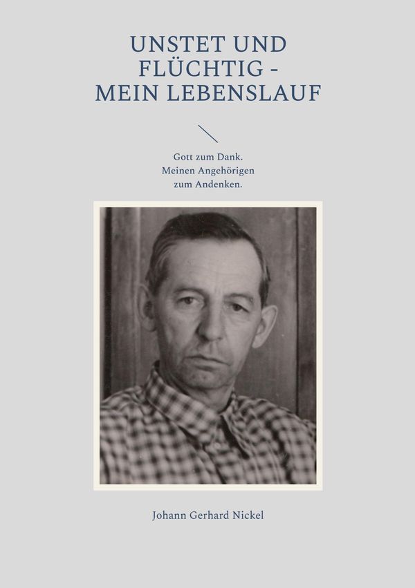 Unstet und flüchtig - mein Lebenslauf - Johann Gerhard Nickel (Buch)