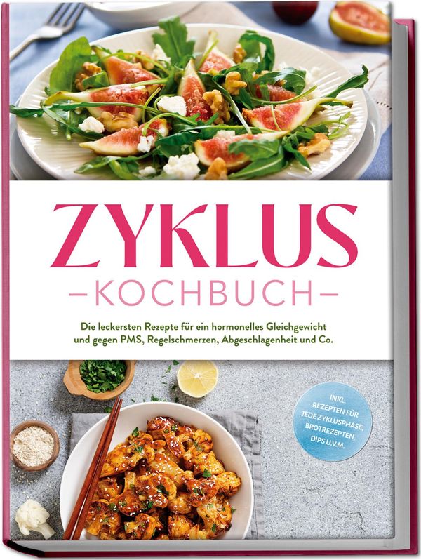 Zyklus Kochbuch: Die leckersten Rezepte für ein hormonelles Gleichg...