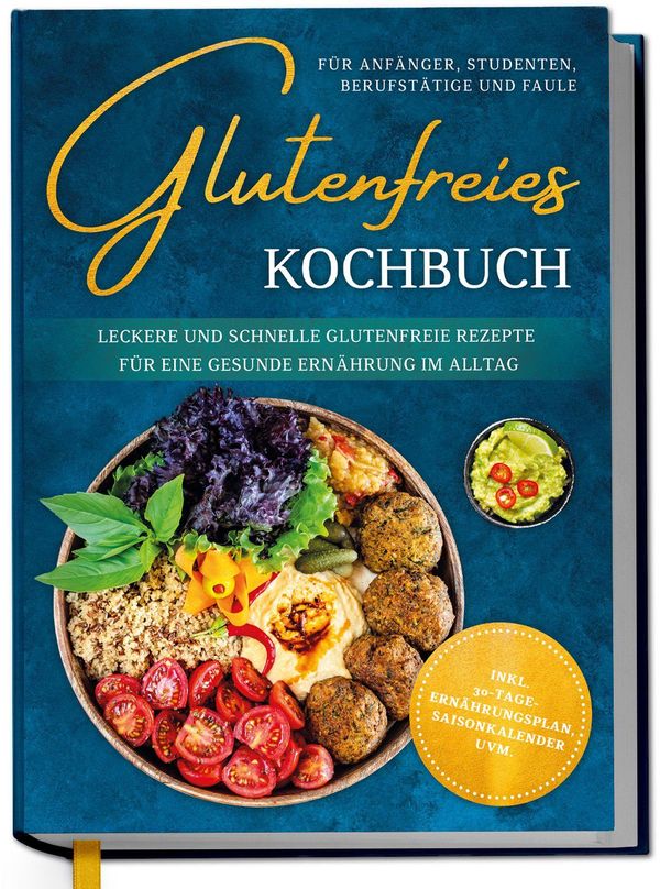 Glutenfreies Kochbuch für Anfänger, Studenten, Berufstätige & Faule...