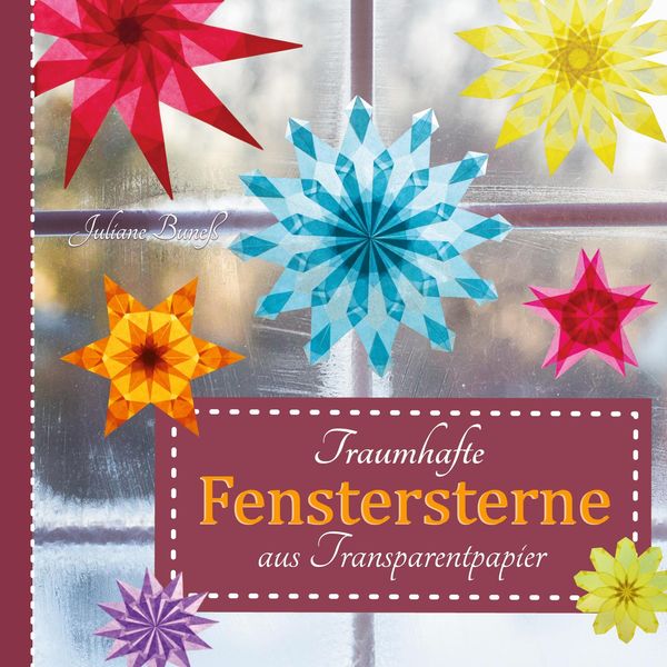 Traumhafte Fenstersterne aus Transparentpapier - Juliane Buneß (Buch)