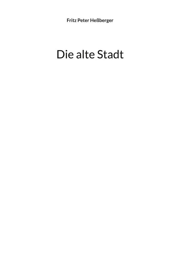 Die alte Stadt - Fritz Peter Heßberger (Buch)