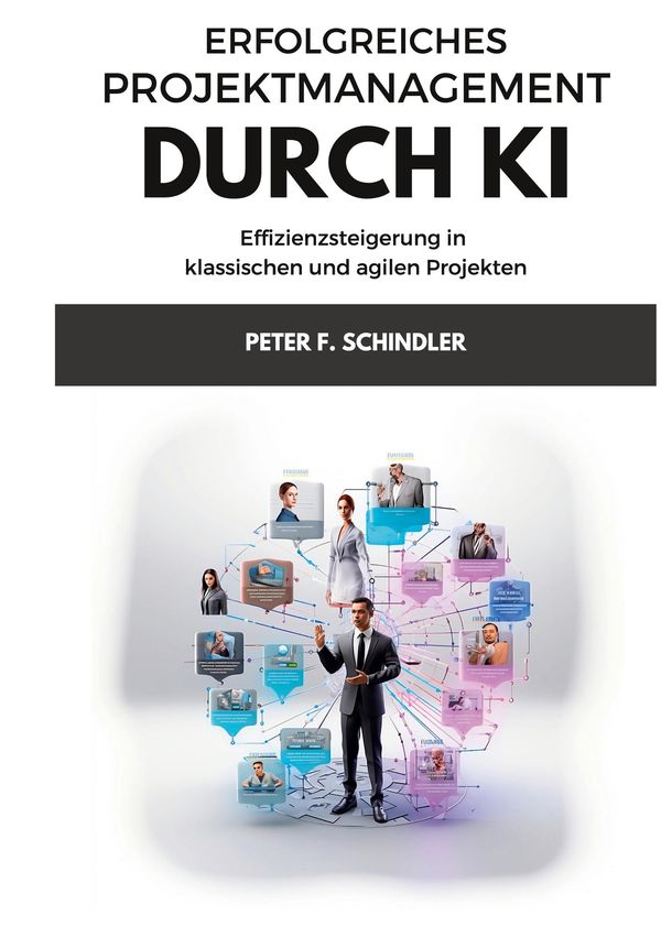 Erfolgreiches Projektmanagement durch KI - Peter F. Schindler (Buch)