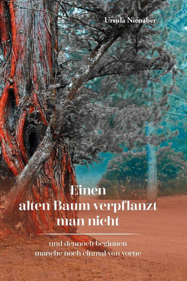 Einen alten Baum verpflanzt man nicht - Ursula Nienaber (Buch)