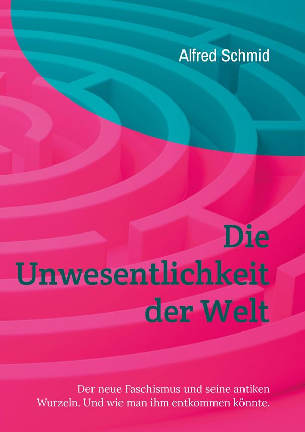 Die Unwesentlichkeit der Welt - Alfred Schmid (Buch)