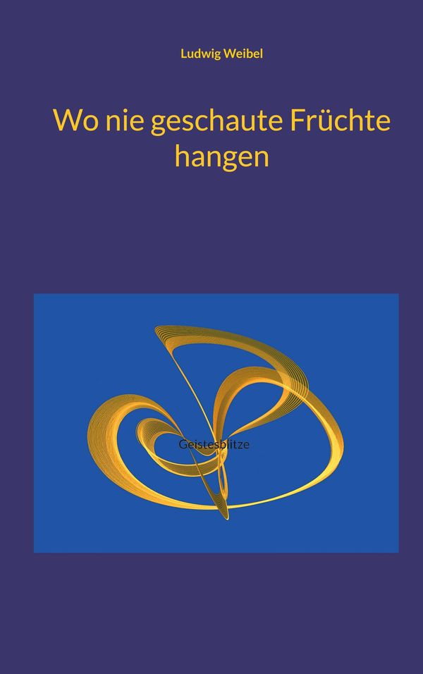 Wo nie geschaute Früchte hangen - Ludwig Weibel (Buch)