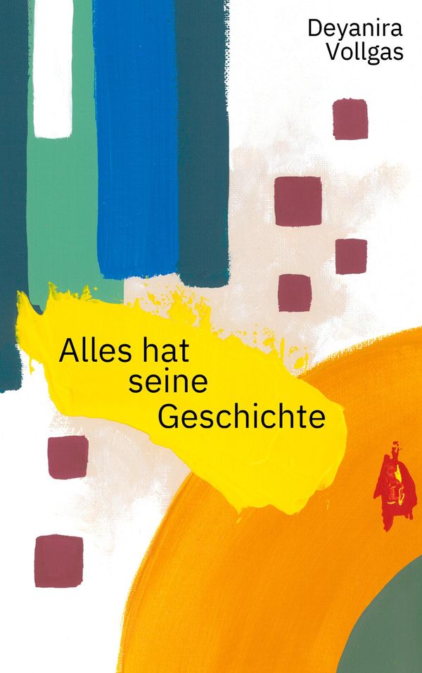 Alles hat seine Geschichte - Deyanira Vollgas (Buch)
