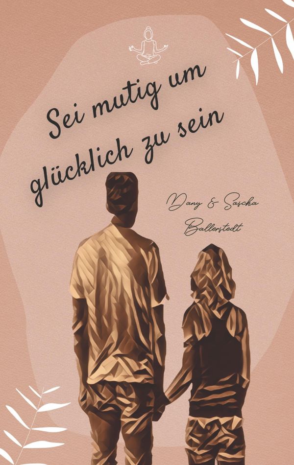 Sei mutig um glücklich zu sein - Dany Ballerstedt (Buch)