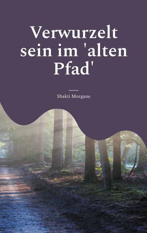 Verwurzelt sein im alten Pfad - Shakti Morgane (Buch)