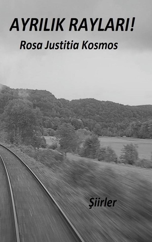 Ayrilik Raylari - Rosa Justitia Kosmos (Buch)