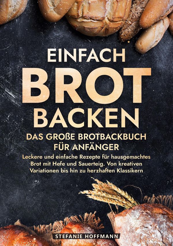Einfach Brot Backen - Das große Brotbackbuch für Anfänger (Buch)