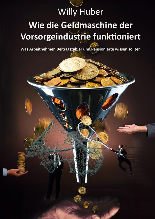 Wie die Geldmaschine der Vorsorgeindustrie funktioniert - Willy Huber
