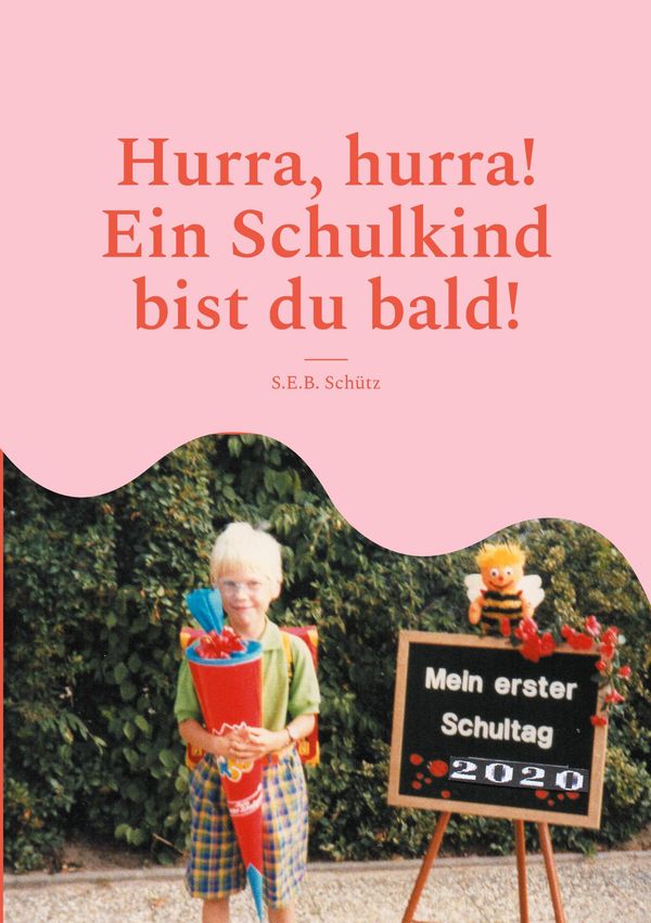 Hurra, hurra! Ein Schulkind bist du bald! - S. E. B. Schütz (Buch)