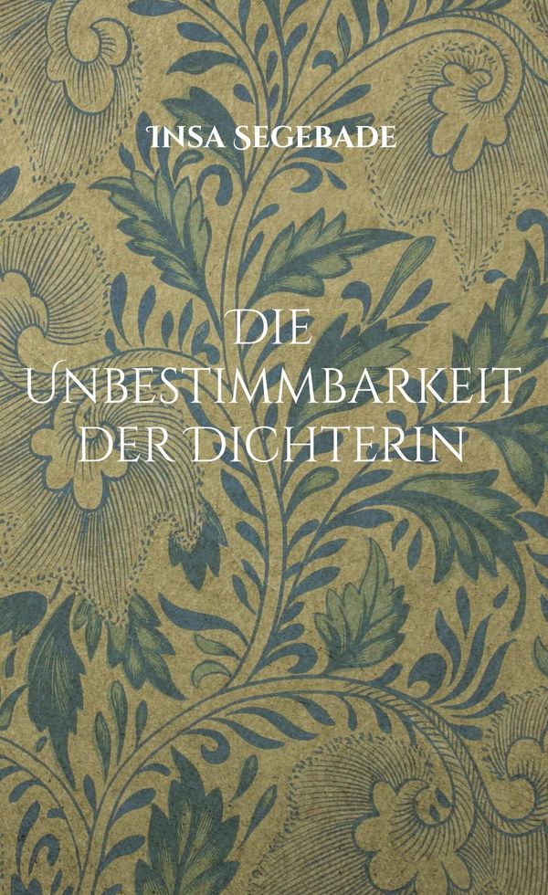 Die Unbestimmbarkeit der Dichterin - Insa Segebade (Buch)