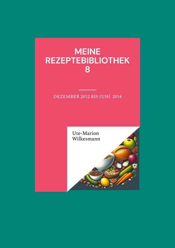 Meine Rezeptebibliothek 8 - Ute-Marion Wilkesmann (Buch)
