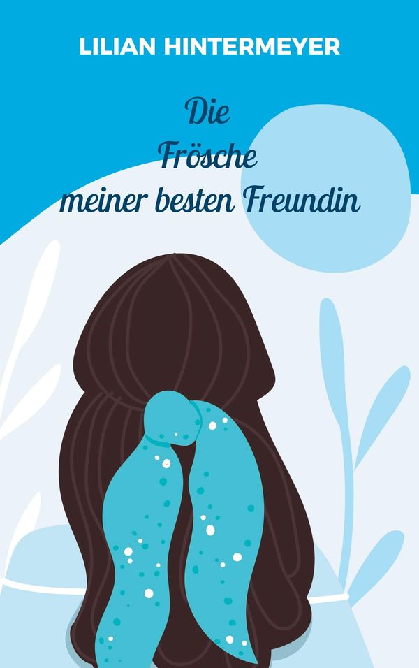 Die Frösche meiner besten Freundin - Lilian Hintermeyer (Buch)