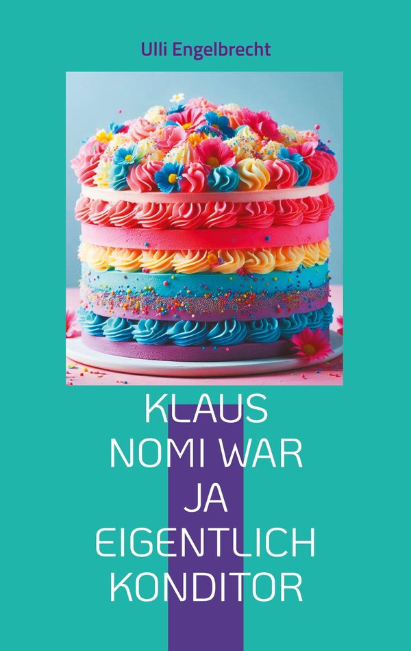 Klaus Nomi war ja eigentlich Konditor - Ulli Engelbrecht (Buch)