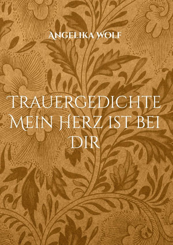 Trauergedichte Mein Herz ist bei Dir - Angelika Wolf (Buch)