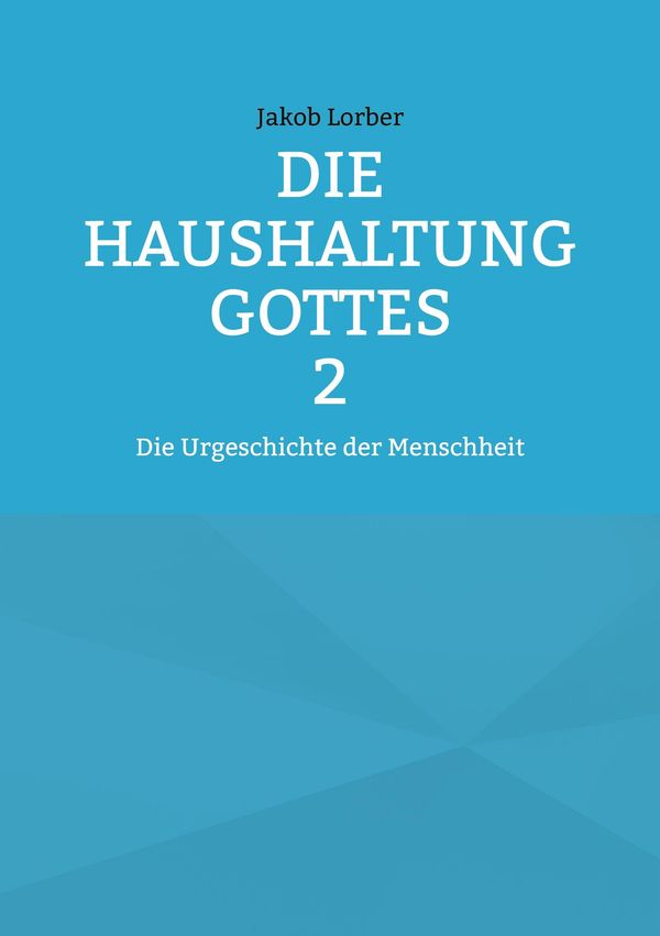 Die Haushaltung Gottes Band 2 - Jakob Lorber (Buch)