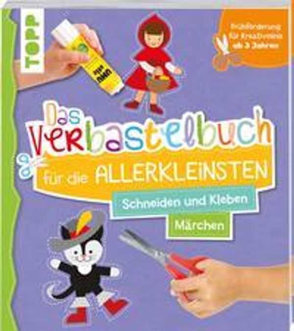 Das Verbastelbuch für die Allerkleinsten. Schneiden und Kleben. Mär...