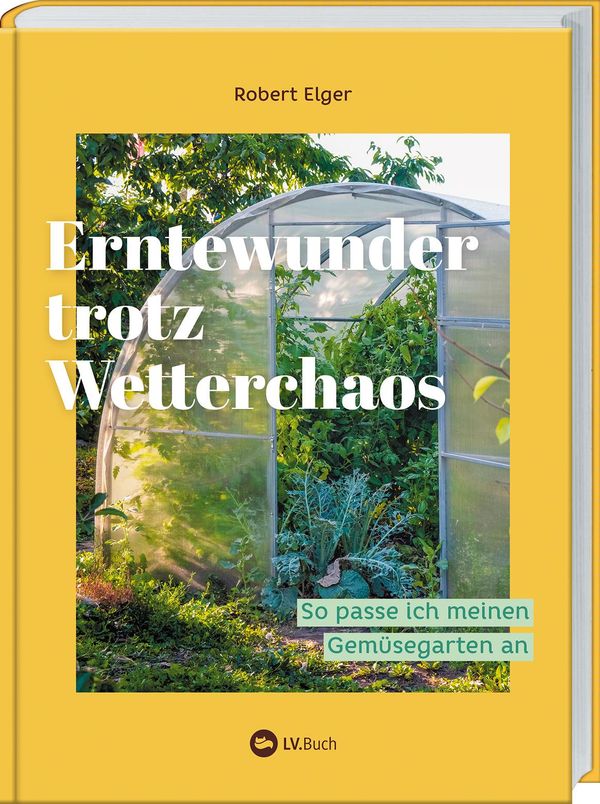 Erntewunder trotz Wetterchaos - Robert Elger (Buch)