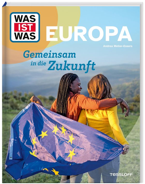 WAS IST WAS Europa. Gemeinsam in die Zukunft - Andrea Weller-Essers