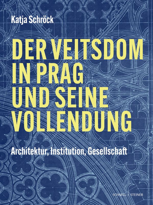 Der Veitsdom in Prag und seine Vollendung - Katja Schröck (Buch)