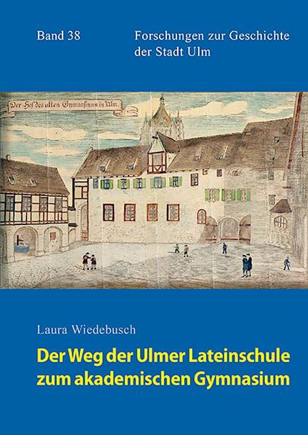 Der Weg der Ulmer Lateinschule zum akademischen Gymnasium (Buch)