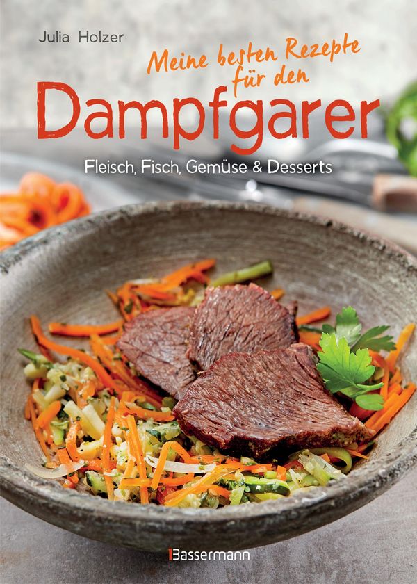 Meine besten Rezepte für den Dampfgarer - Julia Holzer (Buch)