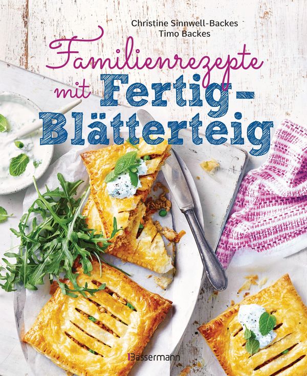 Familienrezepte mit Fertig-Blätterteig: schnell, gesund und lecker....