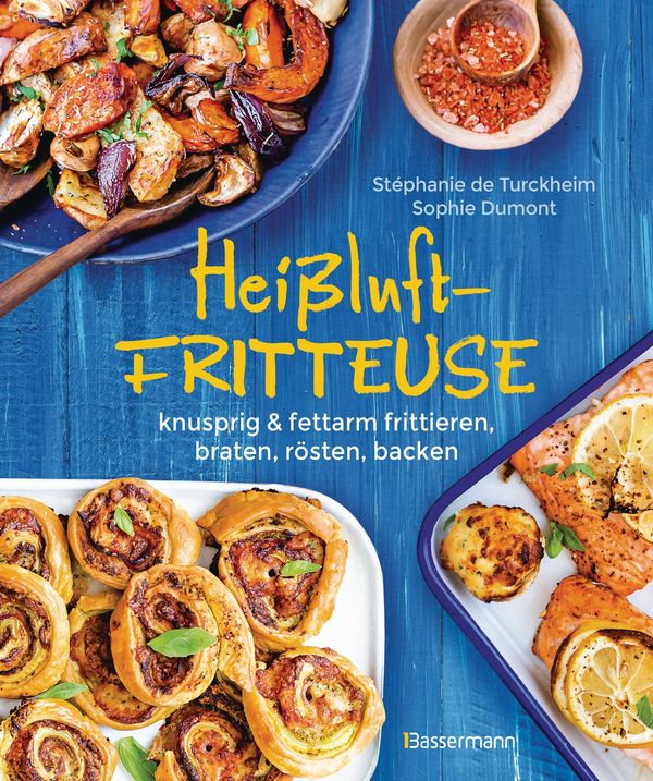 Heißluftfritteuse - knusprig & fettarm frittieren, braten, rösten, ...