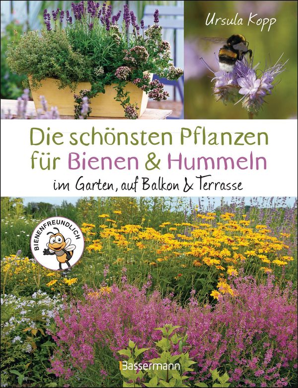 Die schönsten Pflanzen für Bienen und Hummeln. Für Garten, Balkon &...
