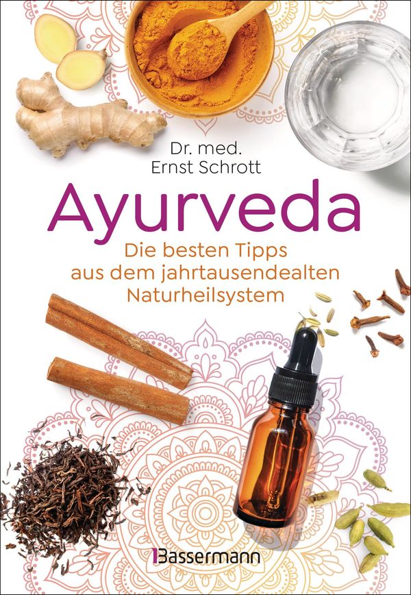 Ayurveda: Die besten Tipps aus dem jahrtausendealten Naturheilsyste...