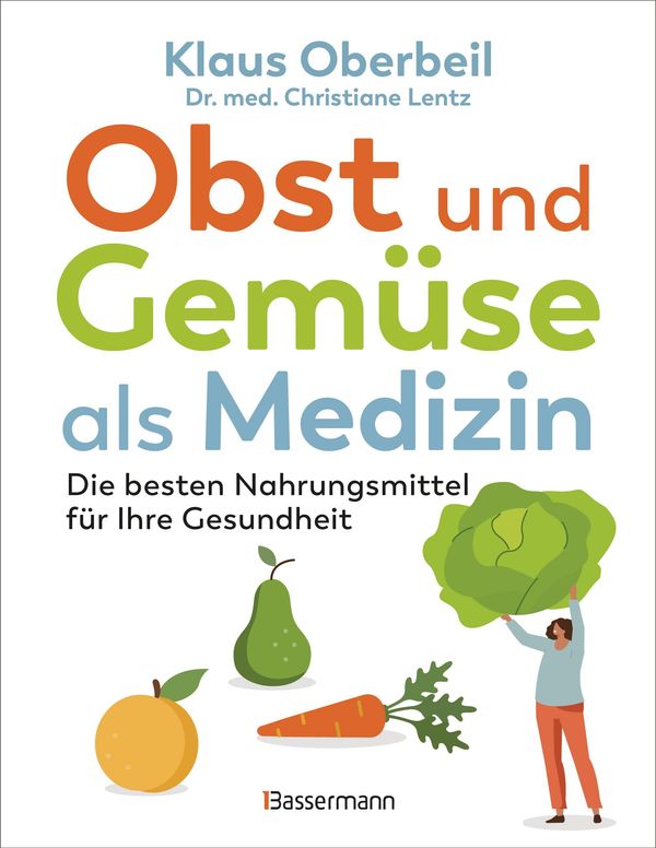 Obst und Gemüse als Medizin. Die besten Nahrungsmittel für Ihre Ges...