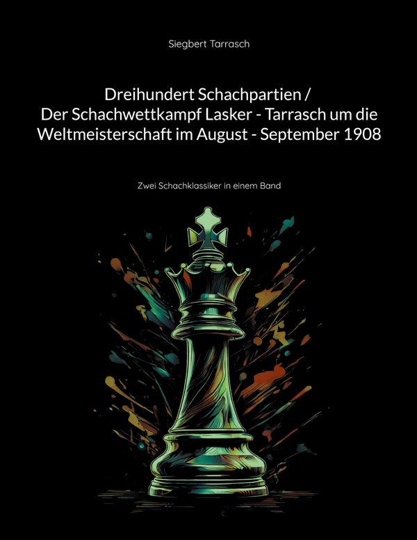 Dreihundert Schachpartien / Der Schachwettkampf Lasker - Tarrasch u...
