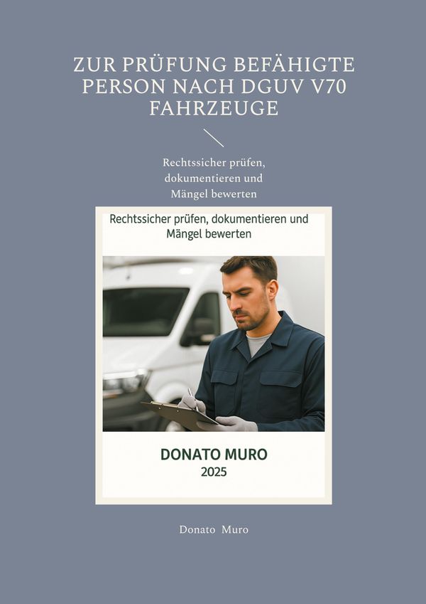 Zur Prüfung befähigte Person nach DGUV V70 Fahrzeuge - Donato Muro