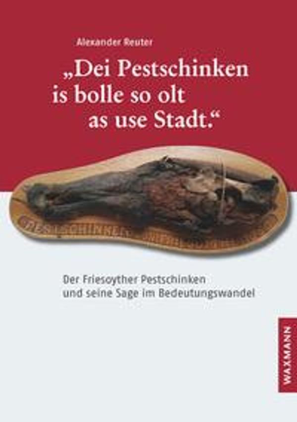 "Dei Pestschinken is bolle so olt as use Stadt." - Alexander Reuter