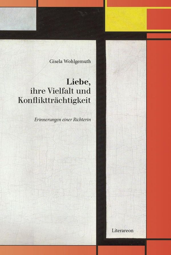 Liebe, ihre Vielfalt und Konfliktträchtigkeit - Gisela Wohlgemuth