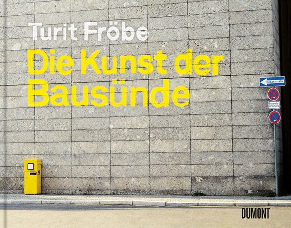 Die Kunst der Bausünde - Turit Fröbe (Buch)
