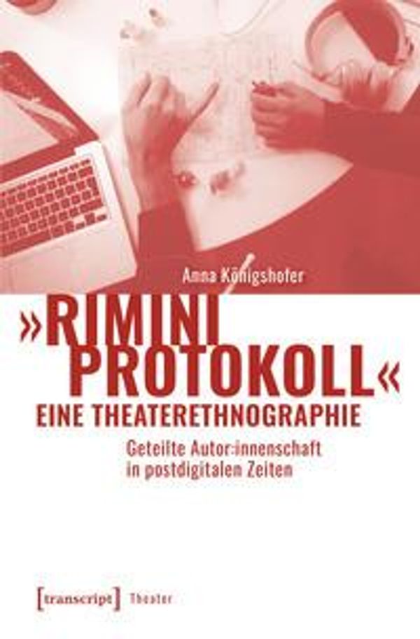 Rimini Protokoll - eine Theaterethnographie - Anna Königshofer