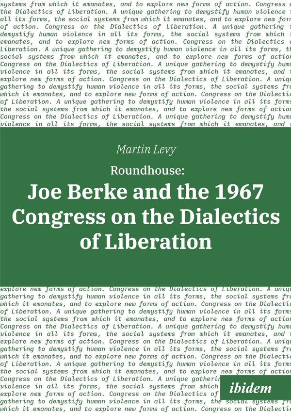 Roundhouse: Joe Berke and the 1967 Congress on the Dialectics of Li...