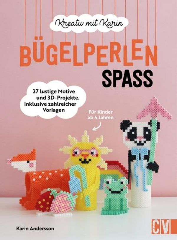 Kreativ mit Karin: Bügelperlen-Spaß - Karin Andersson (Buch)