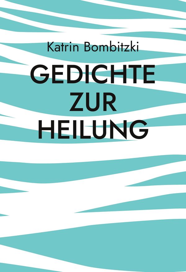 Gedichte zur Heilung - Katrin Bombitzki (Buch)