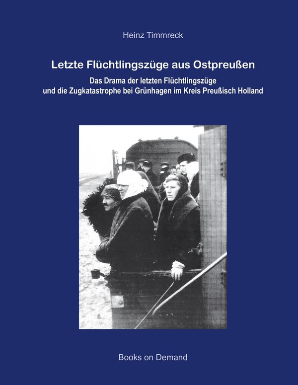 Letzte Flüchtlingszüge aus Ostpreußen - Heinz Timmreck (Buch)