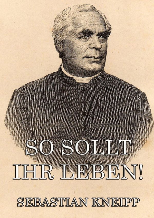 So sollt ihr leben! - Sebastian Kneipp (Buch)