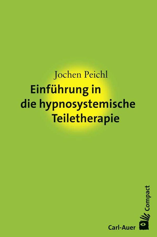 Einführung in die hypnosystemische Teiletherapie - Jochen Peichl