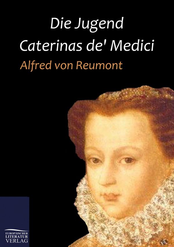 Die Jugend Caterinas de Medici - Alfred Von Reumont (Buch)